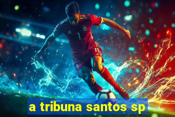 a tribuna santos sp